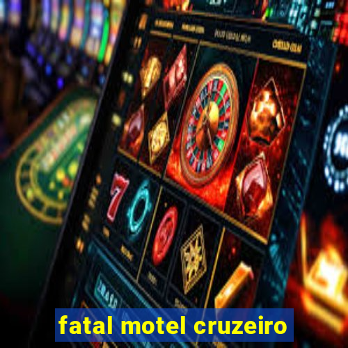 fatal motel cruzeiro